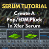 Pop/EDM Pluck Synth - Serum Tutorial - Sound Design